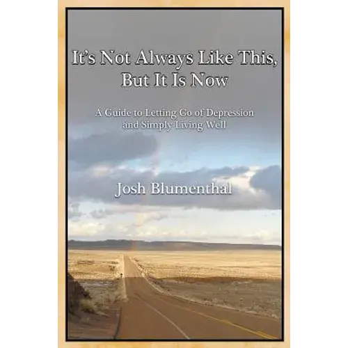 It's Not Always Like This, But It Is Now: A Guide To Letting Go Of Depression And Simply Living Well - Paperback 1
