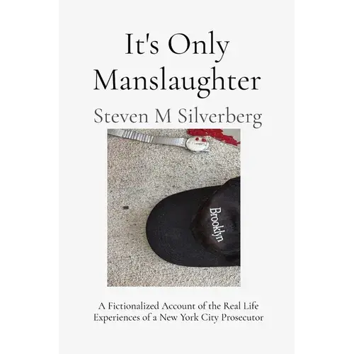 It's Only Manslaughter: A Fictionalized Account Of The Real Life Experiences Of A New York Prosecutor - Paperback 1