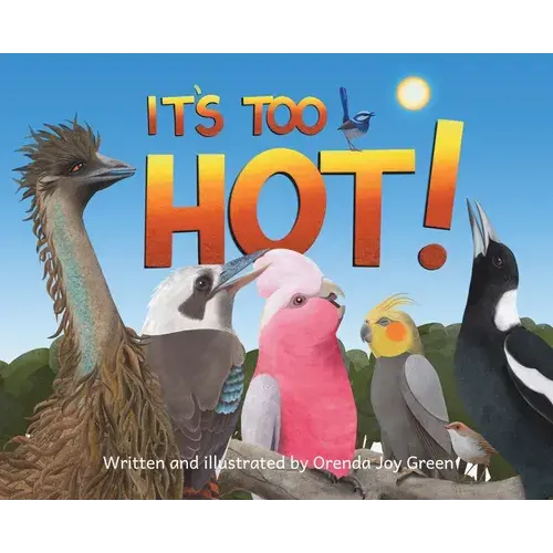 It's Too Hot!: A Fun, Rhyming, Read-Aloud Picture Book For Kids 3 To 8 Years Old About Australia's Iconic Birds Making A Fuss On A Scorching Hot Summe - Hardcover 1