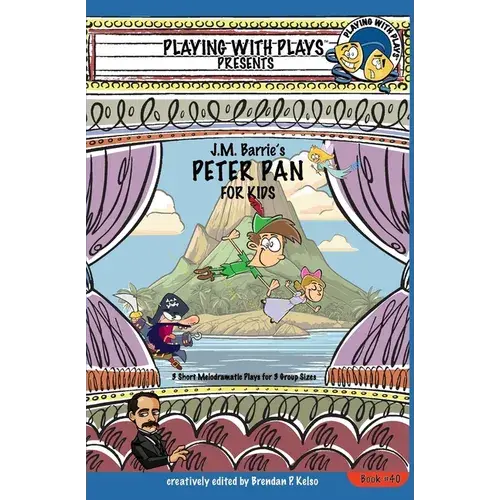 J.M. Barrie's Peter Pan For Kids: 3 Short Melodramatic Plays For 3 Group Sizes - Paperback 1