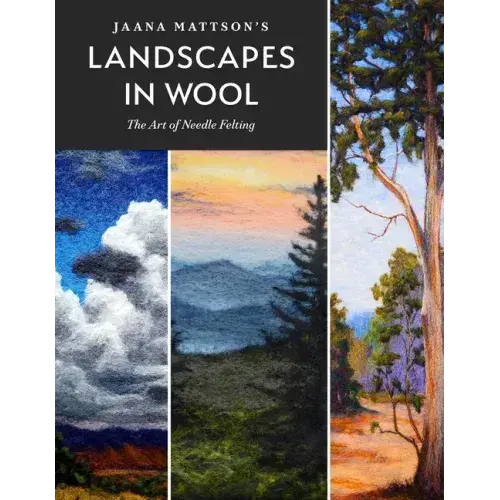 Jaana Mattson's Landscapes In Wool: The Art Of Needle Felting - Hardcover 1