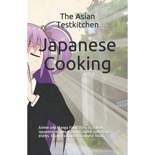 Japanese Cooking - Anime And Manga Food: Easy To Follow Japanese Recipes. Famous Anime And Manga Dishes. Enjoy Traditional Japanese Food. - Paperback 1