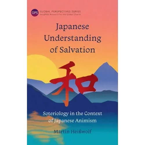 Japanese Understanding Of Salvation: Soteriology In The Context Of Japanese Animism - Hardcover 1
