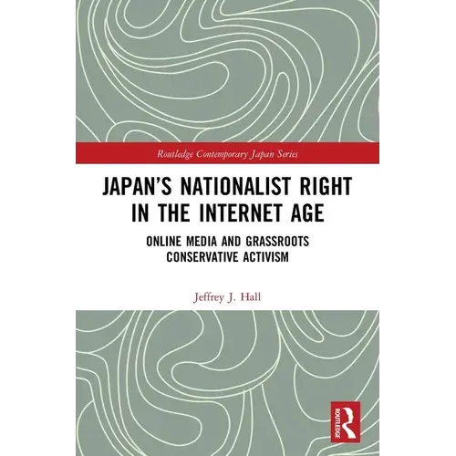Japan's Nationalist Right In The Internet Age: Online Media And Grassroots Conservative Activism - Paperback 1