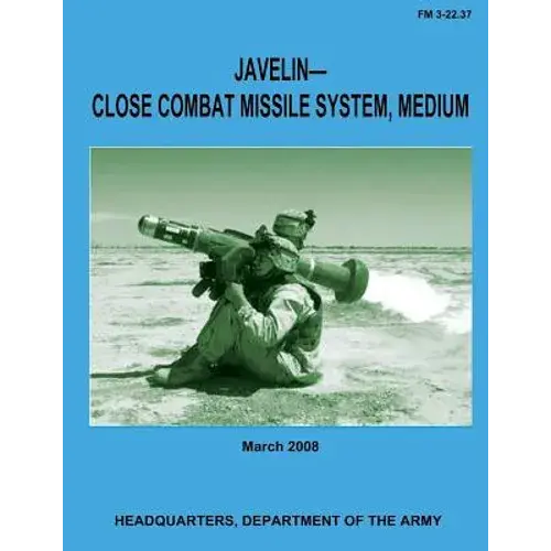Javelin-Close Combat Missile System, Medium (Fm 3-22.37) - Paperback 1