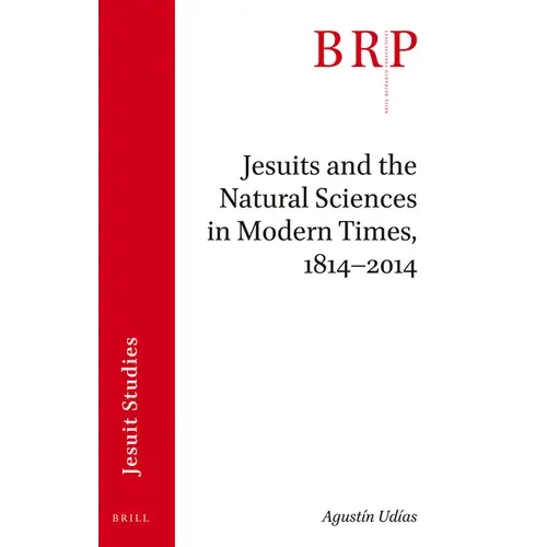 Jesuits And The Natural Sciences In Modern Times, 1814-2014: Brill's Research Perspectives In Jesuit Studies - Paperback 1