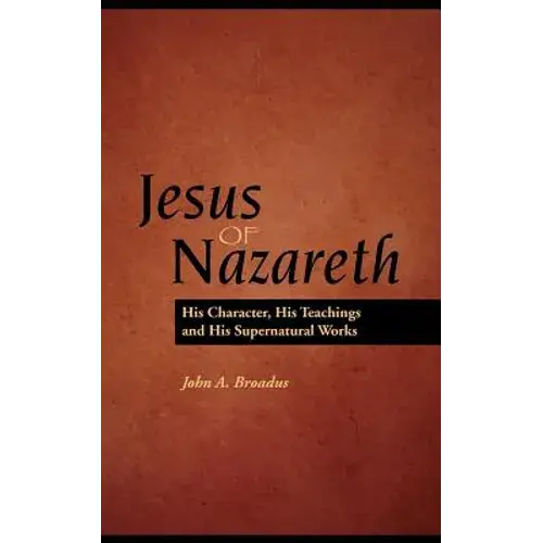 Jesus Of Nazareth: His Character, Teaching And Supernatural Works - Paperback 1