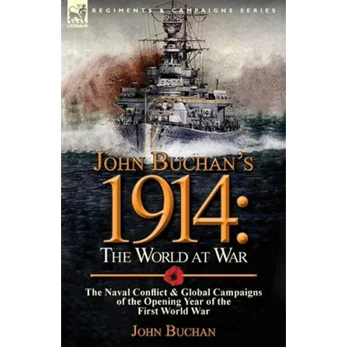 John Buchan's 1914: The World At War-The Naval Conflict & Global Campaigns Of The Opening Year Of The First World War - Paperback 1