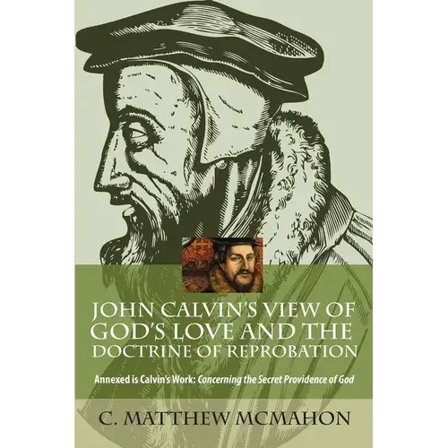 John Calvin's View Of God's Love And The Doctrine Of Reprobation - Paperback 1