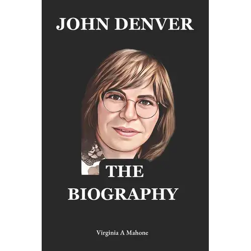 John Denver: A Rocky Mountain Legacy: The Biography And Autobiography Of John Denver - Paperback 1
