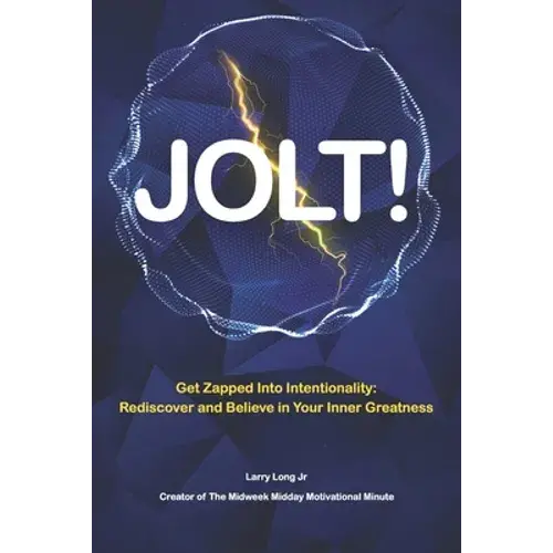 Jolt!: Get Zapped Into Intentionality: Rediscover And Believe In Your Inner Greatness - Paperback 1