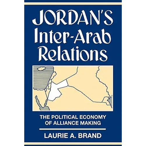 Jordan's Inter-Arab Relations: The Political Economy Of Alliance-Making - Paperback 1