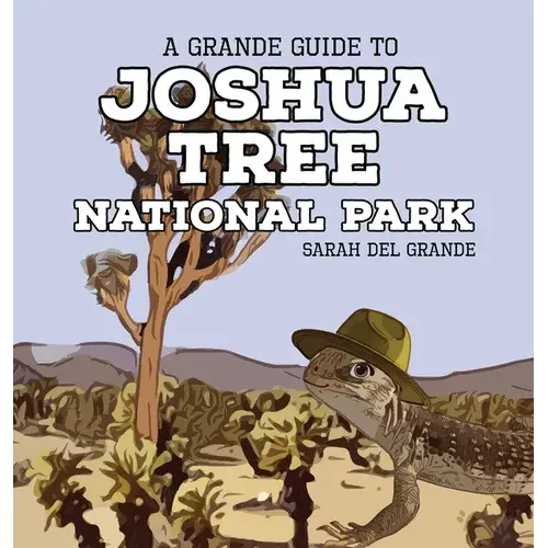 Joshua Tree National Park: A Grande Guide - Hardcover 1