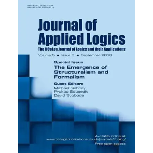 Journal Of Applied Logics - Ifcolog Journal Of Logics And Their Applications. Volume 5, Number 6. Special Issue: The Emergence Of Structuralism And Fo - Paperback 1