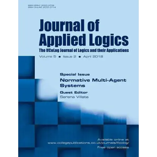 Journal Of Applied Logics - Ifcolog Journal: Volume, Number 2, April 2018: Special Issue: Normative Multi-Agent Systems - Paperback 1