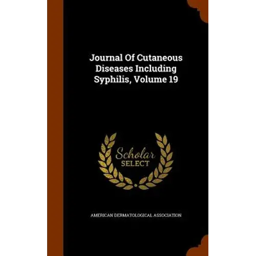 Journal Of Cutaneous Diseases Including Syphilis, Volume 19 - Hardcover 1