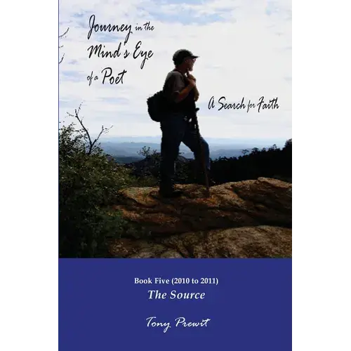 Journey In The Mind's Eye Of A Poet: A Search For Faith: Book 5: The Source - Paperback 1