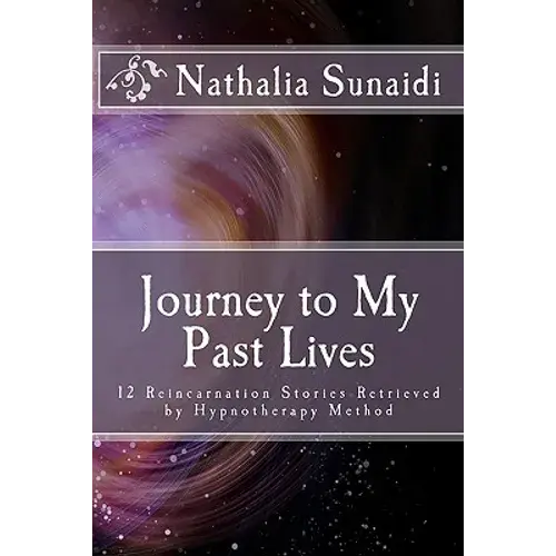 Journey To My Past Lives: 12 Reincarnation Stories Retrieved By Hypnotherapy Method - Paperback 1