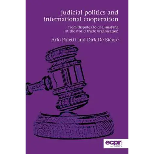 Judicial Politics And International Cooperation: From Disputes To Deal-Making At The World Trade Organization - Paperback 1