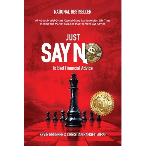 Just Say No To Bad Financial Advice: All About Model Q(Tm), Capital Gains Tax Strategies, Life-Time Income And Market Fallacies - Paperback 1