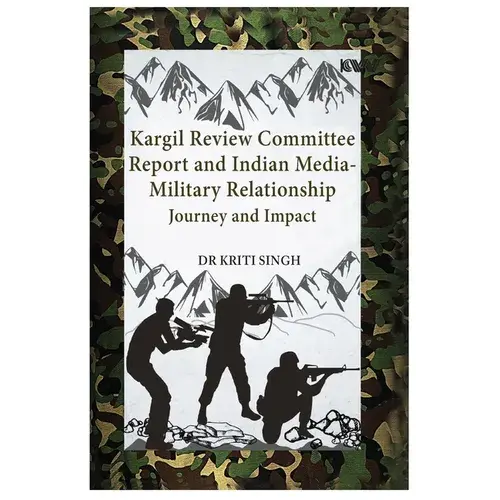 Kargil Review Committee Report And Indian Media-Military Relationship: Journey And Impact - Paperback 1