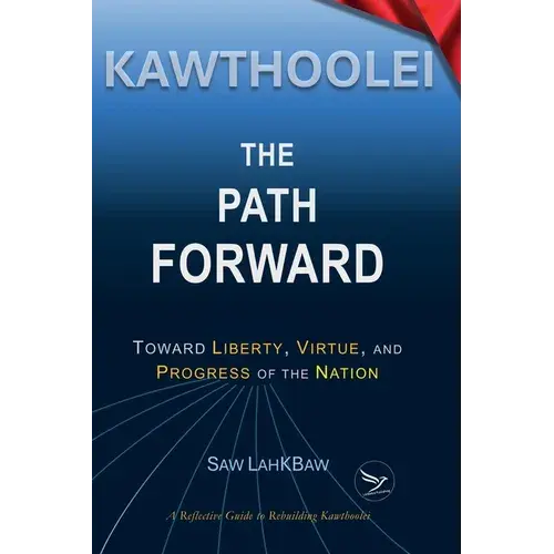 Kawthoolei - The Path Forward: Toward Liberty, Virtue, And Progress Of The Nation - Hardcover 1