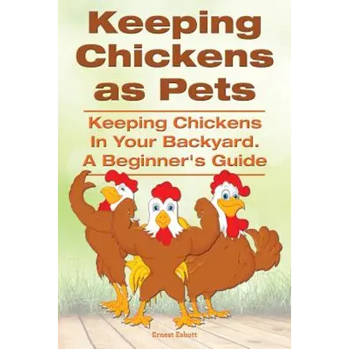 Keeping Chickens As Pets. Keeping Chickens In Your Backyard. - Paperback 1