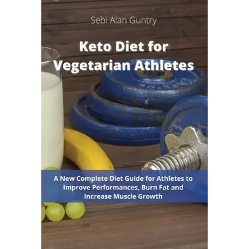 Keto Diet For Vegetarian Athletes: A New Complete Diet Guide For Athletes To Improve Performances, Burn Fat And Increase Muscle Growth - Paperback 1