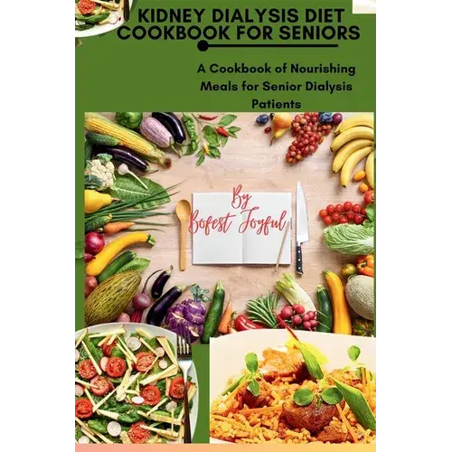 Kidney Dialysis Diet Cookbook For Seniors: A Cookbook Of Nourishing Meals For Senior Dialysis Patients - Paperback 1