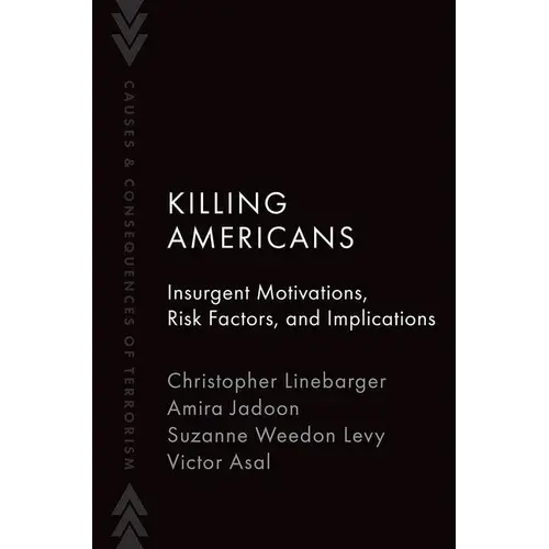 Killing Americans: Insurgent Motivations, Risk Factors, And Implications - Paperback 1