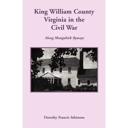 King William County In The Civil War, Along Mangohick Byways - Paperback 1