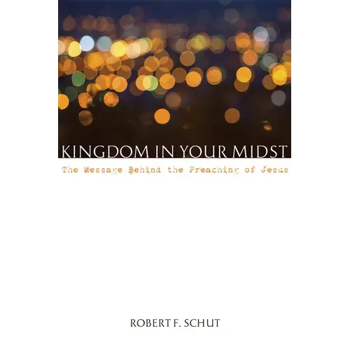 Kingdom In Your Midst: The Message Behind The Preaching Of Jesus - Paperback 1