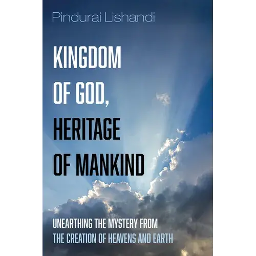 Kingdom Of God, Heritage Of Mankind: Unearthing The Mystery From The Creation Of Heavens And Earth - Paperback 1