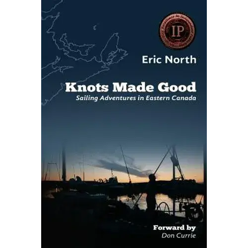 Knots Made Good: Sailing Adventures In Eastern Canada - Paperback 1