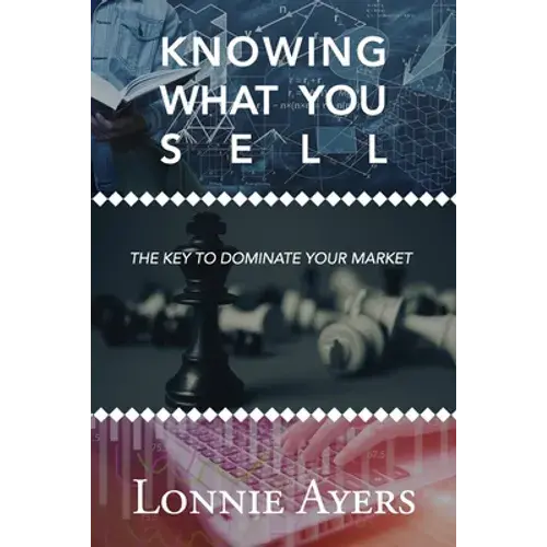 Knowing What You Sell: The Key To Dominate Your Market - Paperback 1