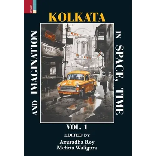 Kolkata In Space, Time, And Imagination Vol 1 - Hardcover 1