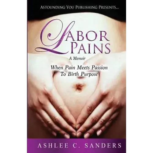 Labor Pains: When Pain Meets Passion To Birth Purpose - Paperback 1