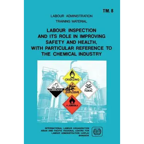Labour Inspection And Its Role In Improving Safety And Health, With Particular Reference To The Chemical Industry (Arpla Tm 8) - Paperback 1