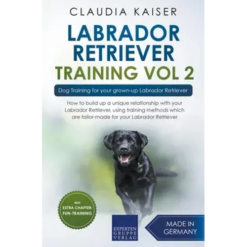 Labrador Retriever Training Vol. 2: Dog Training For Your Grown-Up Labrador Retriever - Paperback 1