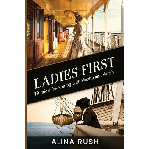 Ladies First: Titanic's Reckoning With Wealth And Worth - Paperback 1
