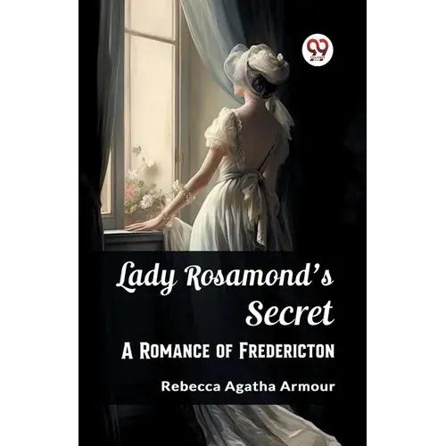 Lady Rosamond's Secret A Romance Of Fredericton - Paperback 1
