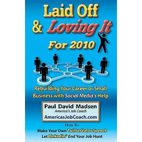 Laid Off & Loving It For 2010: Rebuilding Your Career Or Small Business With Social Media's Help - Paperback 1
