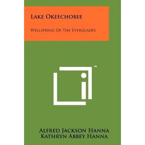 Lake Okeechobee: Wellspring Of The Everglades - Paperback 1