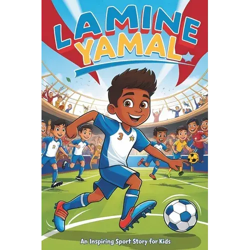 Lamine Yamal: An Inspiring Sport Story For Kids- The Young Boy's Dream Of Becoming A Soccer Star, From La Masia To Global Stardom. - Paperback 1