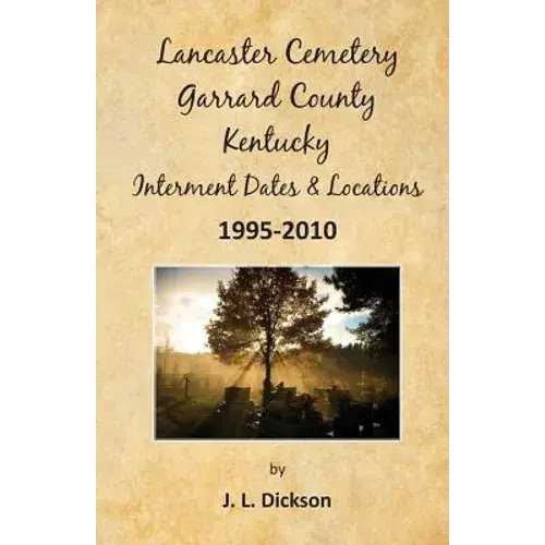 Lancaster Cemetery, Garrard County, Kentucky Interment Dates & Locations 1995-2010 - Paperback 1