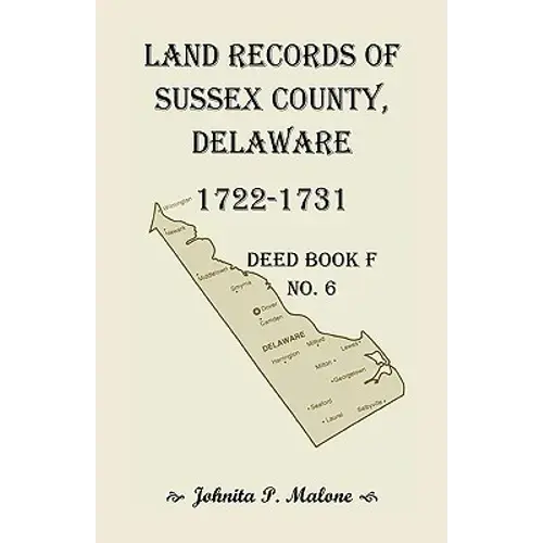 Land Records Of Sussex County, Delaware, 1722-1731: Deed Book F No. 6 - Paperback 1