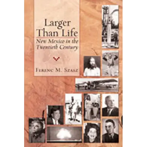 Larger Than Life: New Mexico In The Twentieth Century - Paperback 1