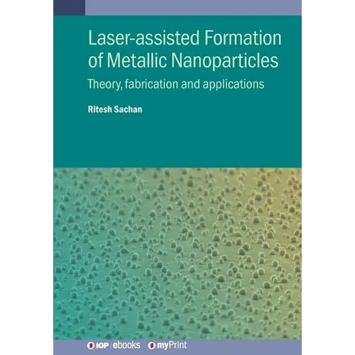 Laser-Assisted Formation Of Metallic Nanoparticles: Theory, Fabrication And Applications - Paperback 1