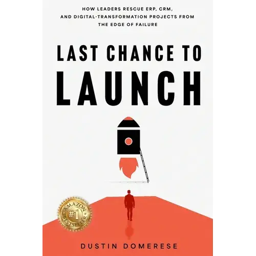 Last Chance To Launch: How Leaders Rescue Erp, Crm, And Digital-Transformation Projects From The Edge Of Failure: How Leaders Rescue Erp, Crm, And Dig - Paperback 1