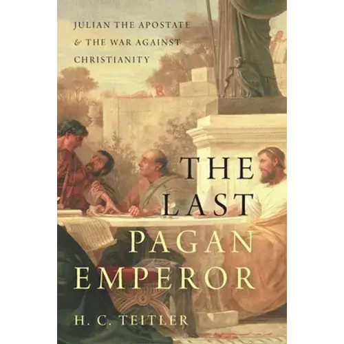 Last Pagan Emperor: Julian The Apostate And The War Against Christianity - Paperback 1